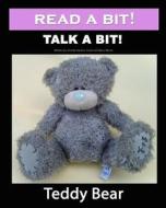 Read a Bit! Talk a Bit!: Teddy Bear di Gunilla Denton-Cook, Mary Morris edito da Createspace