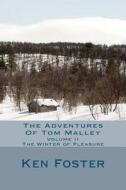 The Adventures of Tom Malley: The Winter of Pleasure di Ken Foster edito da Createspace