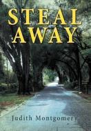 Steal Away di Judith Montgomery edito da AUTHORHOUSE