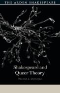 Shakespeare And Queer Theory di Melissa E. Sanchez edito da Bloomsbury Publishing Plc