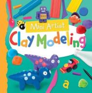 Clay Modeling di Toby Reynolds edito da Windmill Books