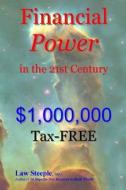 Financial Power in the 21st Century: $1,000,000tax-Free di Law Steeple Mba edito da Createspace