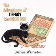 The Adventures of Tiffany the Pizza Cat di Barbara Warbinton edito da AUTHORHOUSE