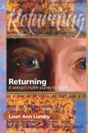 Returning: A Woman's Midlife Journey to Herself di Lauri Ann Lumby edito da Createspace
