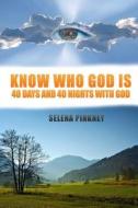 Know Who God Is: 40 Days and 40 Nights with God di Selena M. Pinkney edito da Createspace