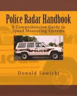 Police Radar Handbook: A Comprehensive Guide to Speed Measuring Systems di Donald S. Sawicki edito da Createspace