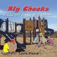 Big Cheeks Visits the Squirrely School di Laura Planck edito da LIFERICH PUB