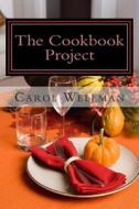 The Cookbook Project: Sharing the Best and More di Carol Wellman edito da Createspace