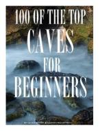 100 of the Top Caves for Begginers di Alex Trost, Vadim Kravetsky edito da Createspace