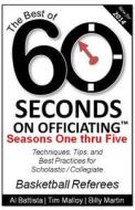 The Best of 60 Seconds on Officiating: Seasons 1 - 5 di Billy Martin, Tim Malloy, Al Battista edito da Createspace