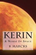 Kerin: A Nurse in Space di K. Marcks edito da Createspace