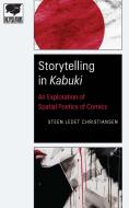 Storytelling in Kabuki: An Exploration of Spatial Poetics of Comics di Steen Ledet Christiansen edito da UNIV OF NEBRASKA PR