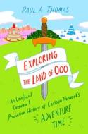Exploring The Land Of Ooo di Paul A. Thomas edito da University Press Of Mississippi
