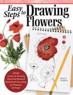 Easy Steps to Drawing Flowers: Failsafe Lessons for Drawing Floral and Botanical Elements for Journaling, for Stationery, for Keeps di Bianca Giarola edito da DESIGN ORIGINALS