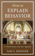 How to Explain Behavior di Sam S Rakover edito da Lexington Books