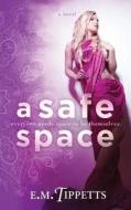 A Safe Space di E. M. Tippetts edito da Createspace