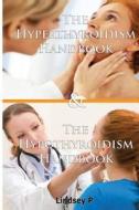 The Hyperthyroidism Handbook & the Hypothyroidism Handbook di Lindsey P edito da Createspace