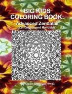 Big Kids Coloring Book: Advanced Zendalas (Zentangled Mandalas) di Dawn D. Boyer Ph. D. edito da Createspace
