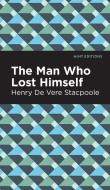 Man Who Lost Himself di Henry De Vere Stacpoole edito da MINT ED