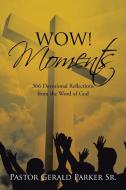 Wow! Moments di Pastor Gerald Parker Sr. edito da Xlibris