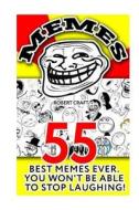 Memes: 55 Best Memes Ever. You Won't Be Able to Stop Laughing: (Jokes, Funny Pictures, Laugh Out Loud, Cartoons, Funny Books, di Robert Craft edito da Createspace