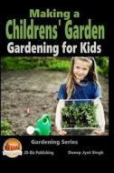 Making a Childrens' Garden - Gardening for Kids di Dueep Jyot Singh, John Davidson edito da Createspace