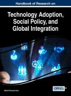 Handbook of Research on Technology Adoption, Social Policy, and Global Integration edito da Business Science Reference