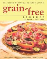 Grain-Free Gourmet Delicious Recipes for Healthy Living di Jodi Bager, Jenny Lass edito da WHITECAP BOOKS