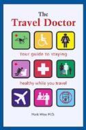 The Travel Doctor: Your Guide to Staying Healthy While You Travel di Mark Wise edito da Firefly Books