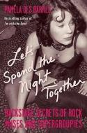 Let's Spend the Night Together: Backstage Secrets of Rock Muses and Supergroupies di Pamela Des Barres edito da CHICAGO REVIEW PR
