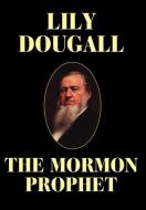 The Mormon Prophet di Lily Dougall edito da Wildside Press