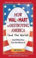 How Walmart Is Destroying America (and The World) di Bill Quinn edito da Ten Speed Press