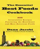The Essential Best Foods Cookbook: 225 Irresistible Recipes Featuring the Healthiest and Most Delicious Foods di Dana Jacobi edito da Rodale Press