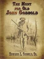 The Hunt For Old John Godbold di #Godbold,  Sr.,  Edward edito da Media Creations Inc