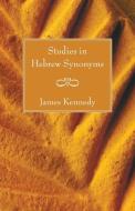 Studies in Hebrew Synonyms di James Kennedy edito da Wipf and Stock