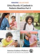 Ethics Rounds edito da American Academy Of Pediatrics
