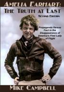 Amelia Earhart: The Truth at Last: Second Edition di Mike Campbell edito da SUNBURY PR INC