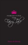 Forgetting The Fairy Tale di Donya M Dunlap edito da Tate Publishing & Enterprises