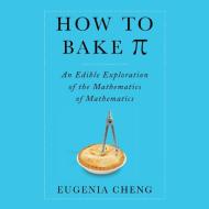 How to Bake Pi di Eugenia Cheng edito da HighBridge Audio