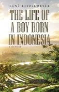 The Life of a Boy Born in Indonesia di René Leidelmeyer edito da Inkwater Press