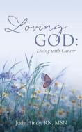 Loving God di Judy Hindy Msn edito da Xulon Press