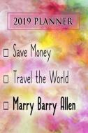 2019 Planner: Save Money, Travel the World, Marry Barry Allen: Barry Allen 2019 Planner di Dainty Diaries edito da LIGHTNING SOURCE INC