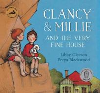 Clancy & Millie and the Very Fine House di Libby Gleeson edito da LITTLE HARE