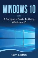 Windows 10 di Griffin Sam Griffin edito da Ingram Publishing