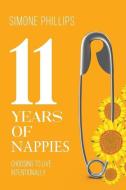 11 Years of Nappies: Choosing To Live Intentionally di Simone Phillips edito da LIGHTNING SOURCE INC