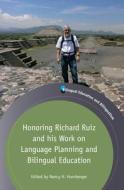 Honoring Richard Ruiz and his Work on Language Planning and Bilingual Education di Nancy H. Hornberger edito da Channel View Publications Ltd