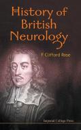 History of British Neurology di F. Clifford Rose edito da IMPERIAL COLLEGE PRESS