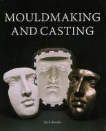Mouldmaking and Casting: a Technical Manual di Nick Brooks edito da The Crowood Press Ltd