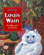Louis Wain: The Man Who Drew Cats di Rodney Dale edito da Chris Beetles Ltd