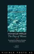 The Play of Waves di Immanuel Mifsud edito da Arc Publications